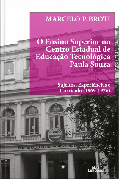 O Ensino Superior No Centro Estadual De Educação Tecnológica Paula Souza: Sujeitos, Experiências E Currículo (1969-1976)