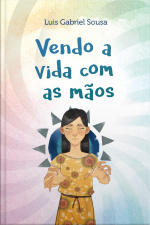 Vendo A Vida Com As Mãos