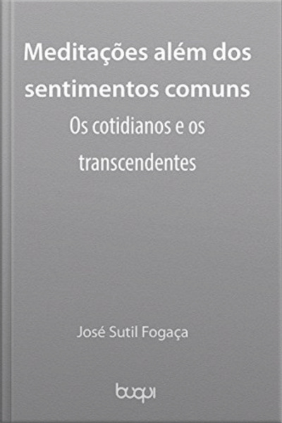 Meditações Além Dos Sentimentos Comuns: Os Cotidianos E Os Transcendentes