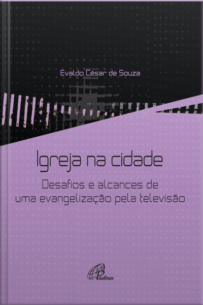 Igreja Na Cidade: Desafios E Alcances De Uma Evangelização Pela Televisão
