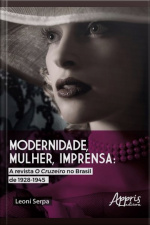 Modernidade, Mulher, Imprensa: A Revista O Cruzeiro No Brasil De 1928-1945