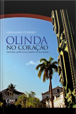 Olinda No Coração: História Afetiva Da Cidade-humanidade