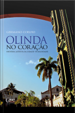 Olinda No Coração: História Afetiva Da Cidade-humanidade