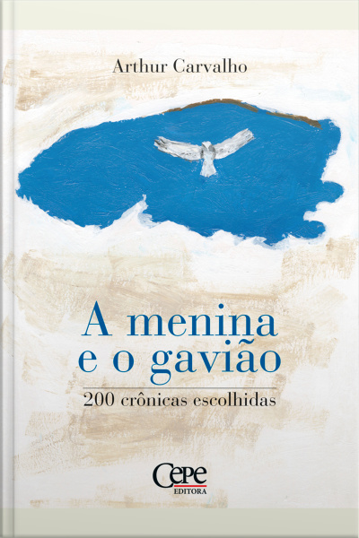 A Menina E O Gavião: 200 Crônicas Escolhidas