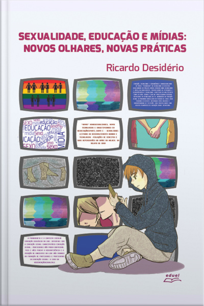 Sexualidade, Educação E Mídias: Novos Olhares, Novas Práticas