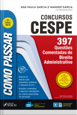 Como Passar Em Concursos Cespe: Direito Administrativo: 397 Questões Comentadas De Direito Administrativo
