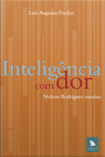 Inteligência Com Dor: Nelson Rodrigues Ensaísta