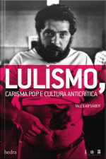 Lulismo: Carisma Pop E Cultura Anticrítica