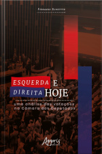 Esquerda E Direita Hoje: Uma Análise Das Votações Na Câmara Dos Deputados