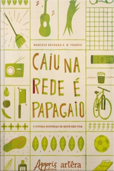 Caiu Na Rede É Papagaio (e Outras Histórias De Quem Não Voa)