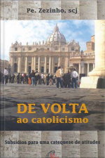 De Volta Ao Catolicismo: Subsídios Para Uma Catequese De Atitudes