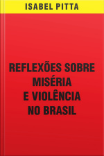 Reflexões Sobre Miséria E Violência No Brasil