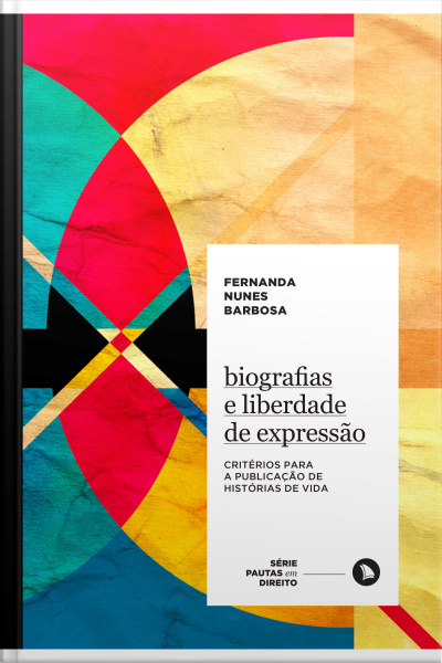Biografias E Liberdade De Expressão: Critérios Para A Publicação De Histórias De Vida