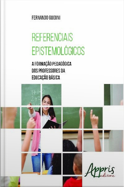 Referenciais Epistemológicos: A Formação Pedagógica Dos Professores Da Educação Básica