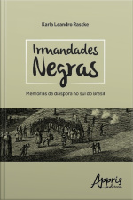 Irmandades Negras: Memórias Da Diáspora No Sul Do Brasil