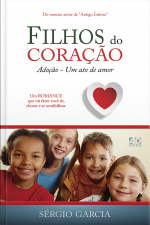 Filhos Do Coração: Adoção, Um Ato De Amor