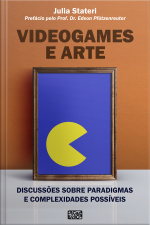 Videogames E Arte: Discussões Sobre Paradigmas E Complexidades Possíveis