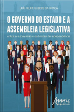 O Governo Do Estado E A Assembleia Legislativa: Entre A Submissão E Os Limites Da Independência