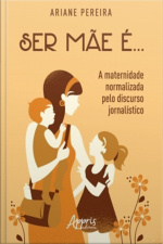 Ser Mãe É... - A Maternidade Normalizada Pelo Discurso Jornalístico