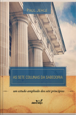 As Sete Colunas Da Sabedoria - Paul Jehle: Um Estudo Ampliado Dos Sete Princípios