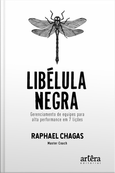 Libélula Negra: Gerenciamento De Equipes Para Alta Performance Em 7 Lições