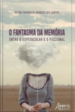 O Fantasma Da Memória: Entre O Espetacular E O Ficcional