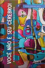 Você Não É Seu Cérebro! : E Outros Ensaios Sobre Psicologia, Neurociências E Cinema