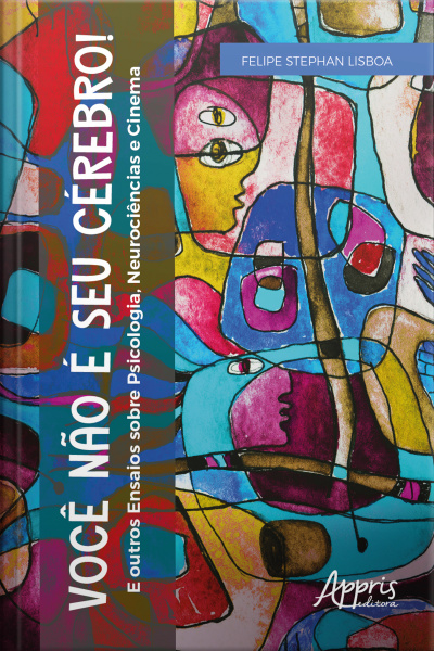 Você Não É Seu Cérebro! : E Outros Ensaios Sobre Psicologia, Neurociências E Cinema