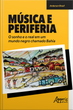 Música E Periferia: O Sonho E O Real Em Um Mundo Negro Chamado Bahia