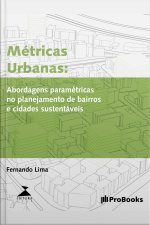 Métricas Urbanas: Abordagens Paramétricas Para Planejamento De Bairros E Cidades Mais Sustentáveis