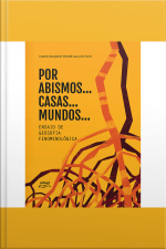 Por Abismos… Casas… Mundos…: Ensaio De Geosofia Fenomenológica