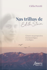 Nas Trilhas De Edith Stein: Gênero Em Perspectiva Fenomenológica E Teológica