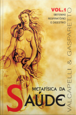 Metafísica Da Saúde Vol. 1: Sistemas Respiratório E Digestivo