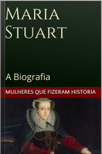 Maria Stuart: A Biografia