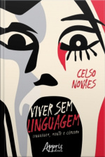 Viver Sem Linguagem: Linguagem, Mente E Cérebro