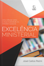 Excelência Ministerial - Ebook: Uma Reflexão Sobre A Responsabilidade No Ministério Pastoral