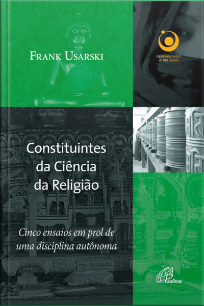 Constituintes Da Ciência Da Religião: Cinco Ensaios Em Prol De Uma Disciplina Autônoma
