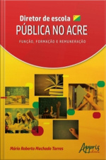 Diretor De Escola Pública No Acre: Função, Formação E Remuneração