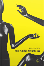 A Perversão E A Psicanálise