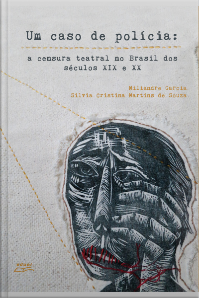Um Caso De Polícia: A Censura Teatral No Brasil Dos Séculos Ix E Xx