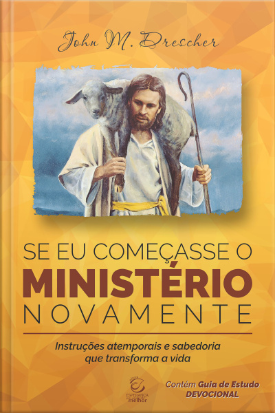 Se Eu Começasse O Ministério Novamente - Ebook: Instruções Atemporais E Sabedoria Que Transforma A Vida
