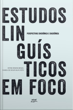 Estudos Linguísticos Em Foco: Perspectivas Sincrônica E Diacrônica
