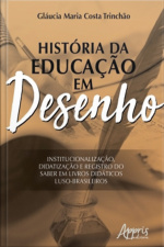 História Da Educação Em Desenho: Institucionalização, Didatização E Registro Do Saber Em Livros Didáticos Luso-brasileiros
