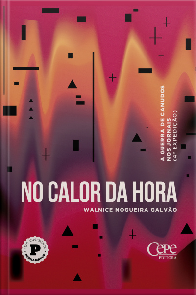 No Calor Da Hora: A Guerra De Canudos Nos Jornais