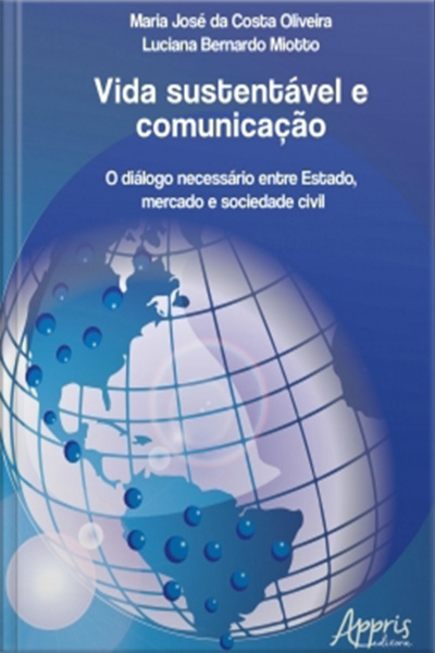 Vida Sustentável E Comunicação: O Diálogo Necessário Entre Estado, Mercado E Sociedade Civil