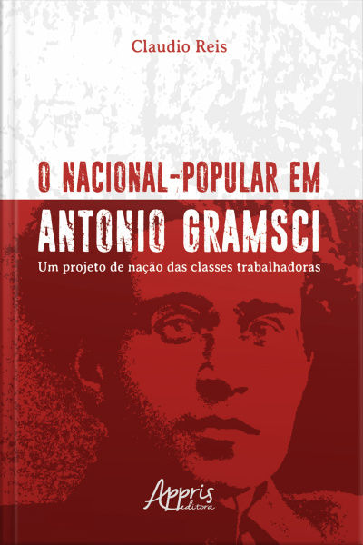 O Nacional-popular Em Antonio Gramsci: Um Projeto De Nação Das Classes Trabalhadoras