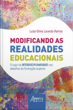 Modificando As Realidades Educacionais: O Lugar Da Interdisciplinaridade Nos Desafios Da Educação Superior