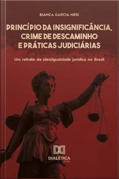 Princípio Da Insignificância, Crime De Descaminho E Práticas Judiciárias: Um Retrato Da (des)igualdade Jurídica No Brasil