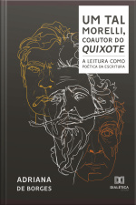 Um Tal Morelli, Coautor Do Quixote: A Leitura Como Poética Da Escritura
