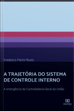 A Trajetória Do Sistema De Controle Interno: A Emergência Da Controladoria-geral Da União